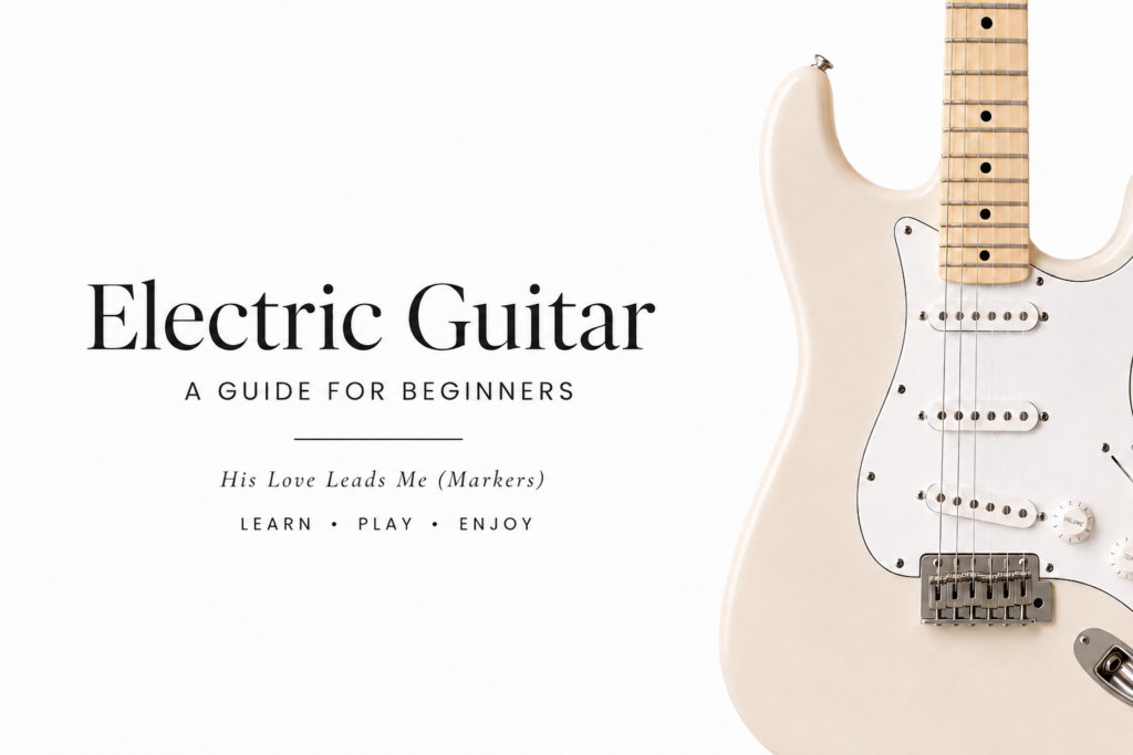 ccm electric guitar guide for beginners, His love leads me(markers)